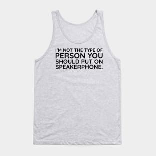 I'm not the person to put on speakerphone Tank Top